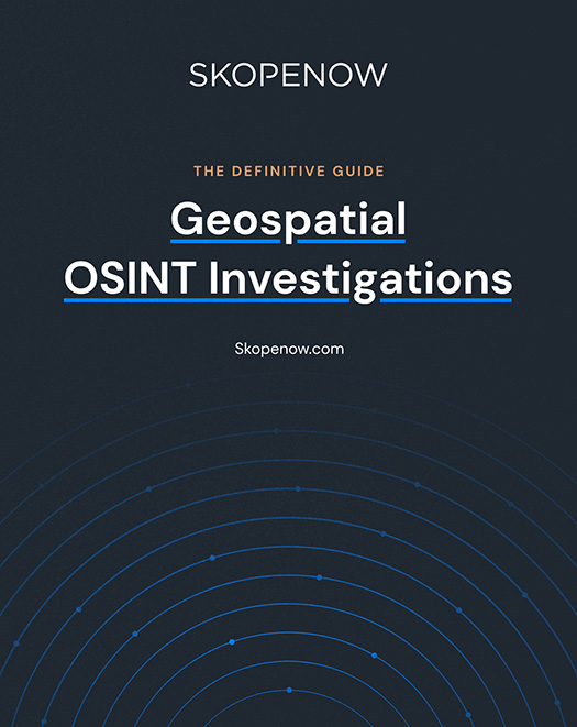 The Definitive Guide: Geospatial OSINT Investigations