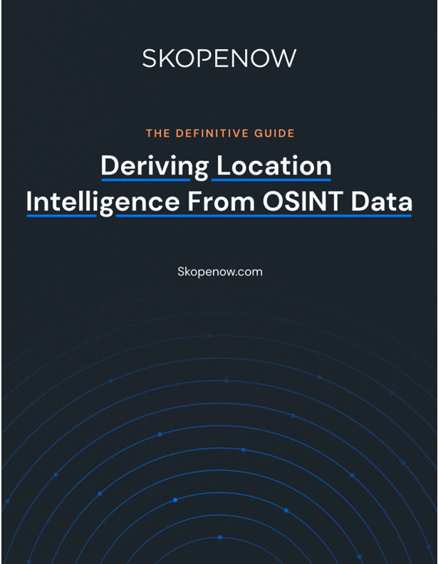 The Definitive Guide: Deriving Location Intelligence from OSINT Data
