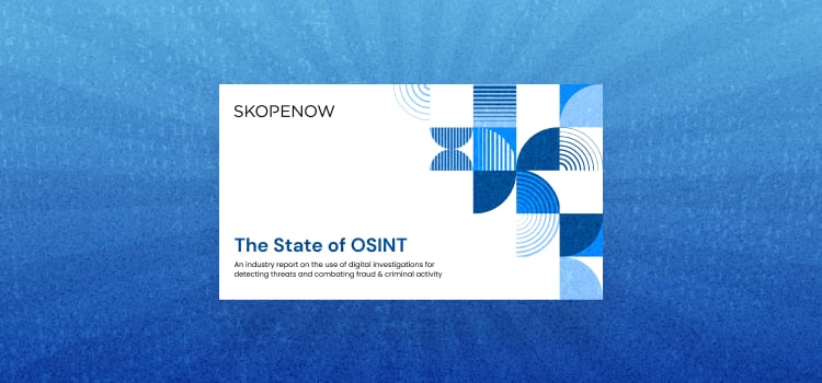 Skopenow's State of OSINT Report: Understand the Current OSINT Landscape and Emerging Trends